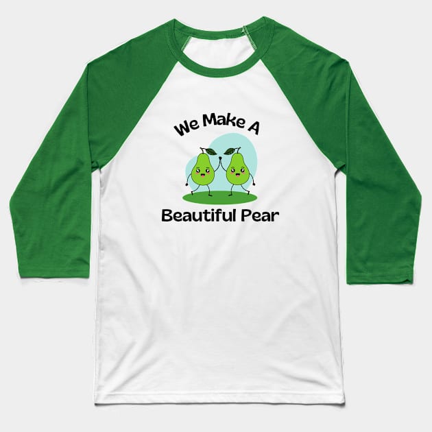 We Make A Beautiful Pear | Cute Pear Pun Baseball T-Shirt by Allthingspunny